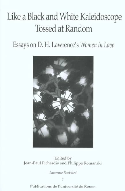 Like a black and white kaleidoscope tossed and random : essays on D. H. Lawrence's "Women in love"