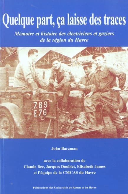 Quelque part, ça laisse des traces : mémoire et histoire des électriciens et gaziers de la région du Havre