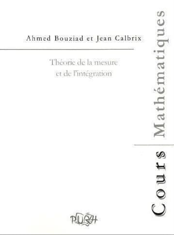 Théorie de la mesure et de l'intégration ([Nouvelle éd.]) Ahmed Bouziad et Jean Calbrix