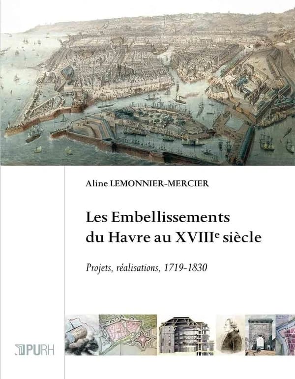 Les embellissements du Havre au XVIIIe siècle : projets, réalisations, 1719-1830