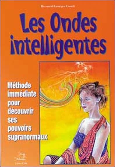 Les ondes intelligentes : comment dicter sa volonté : méthode immédiate pour découvrir ses pouvoirs supra-normaux