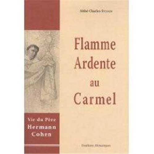 Flamme ardente au Carmel : vie de Hermann Cohen, en religion père Augustin-Marie du Très-Saint-Sacrement, carme déchaussé