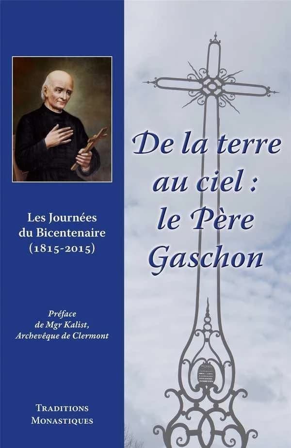 De la terre au ciel : le père Gaschon : les journées du bicentenaire, 1815-2015 : [actes du colloque organisé à Ambert le 28 novembre 2015]