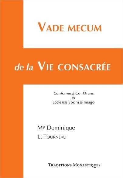 Vade mecum de la vie consacrée (3e éd. revue et mise à jour en conformité avec "Cor orans et Ecclesiae sponsae imago") Mgr Dominique Le Tourneau