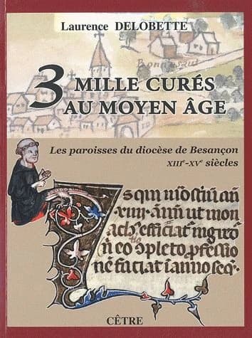 Trois mille curés au Moyen âge : les paroisses du diocèse de Besançon, XIIIe-XVe siècles