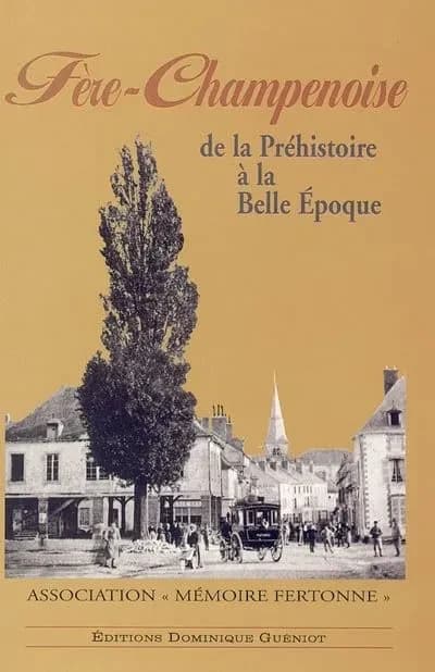 Fère-Champenoise : de la Préhistoire à la Belle époque