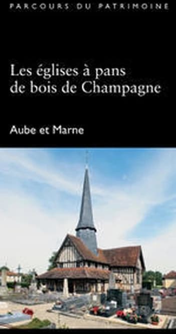 Les églises à pans de bois de Champagne : Aube et Marne