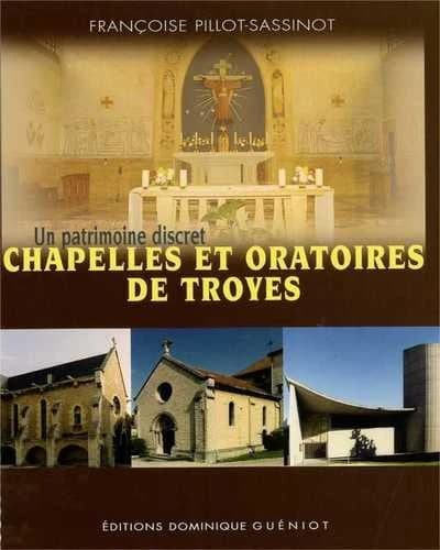 Chapelles et oratoires de Troyes : un patrimoine discret