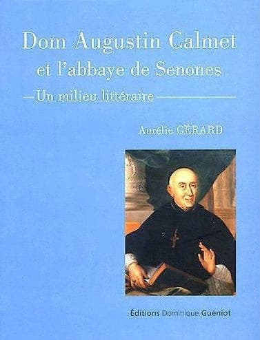 Dom Augustin Calmet et l'abbaye de Senones : un milieu littéraire