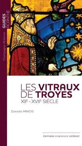 Les vitraux de Troyes : XIIe-XVIIe siècle