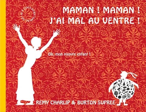 Maman ! maman ! j'ai mal au ventre !