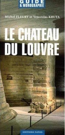 Le château du Louvre (Nouv. éd. rev. et corr.) par Michel Fleury et Venceslas Kruta,...