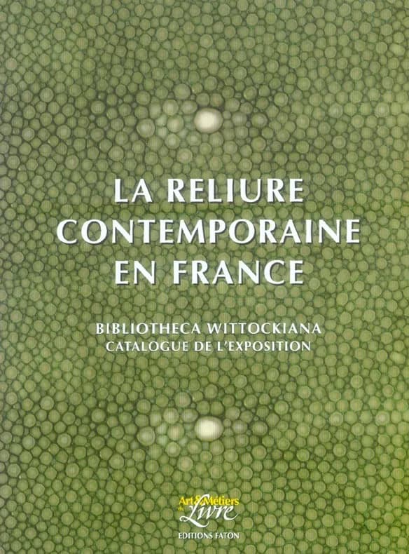 La reliure contemporaine en France : [exposition, Bruxelles, Bibliotheca wittockiana, 25 juin-10 septembre 2005]