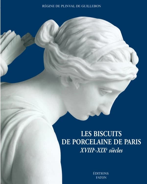 Les biscuits de porcelaine de Paris : XVIIIe-XIXe siècles