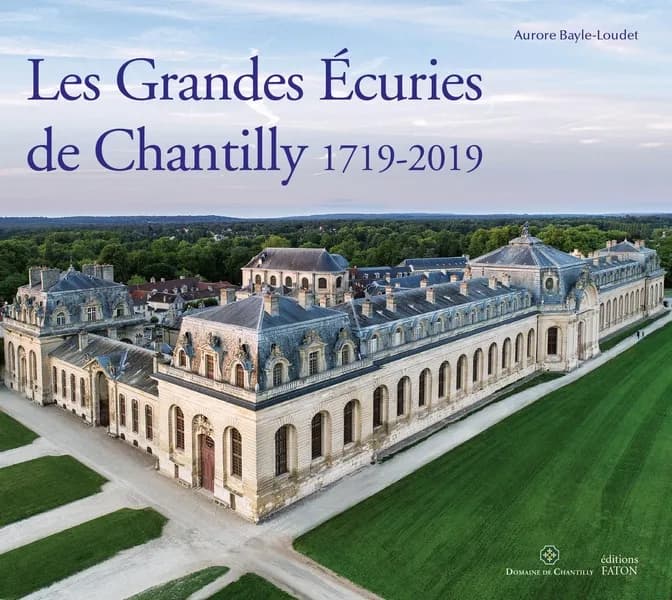 Les Grandes Écuries de Chantilly 1719-2019 : [exposition, Domaine de Chantilly, Musée du cheval, 21 septembre 2019-5 janvier 2020]