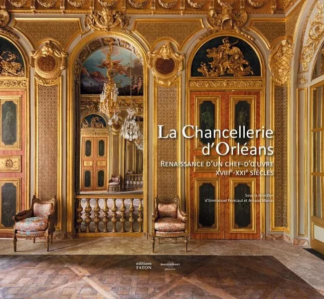 La chancellerie d'Orléans : renaissance d'un chef-d'oeuvre : XVIIIe-XXIe siècles