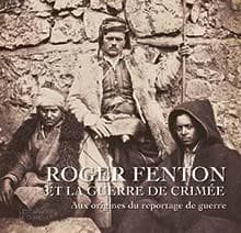 Roger Fenton et la guerre de Crimée, 1855 : aux origines du reportage de guerre : [exposition, Musée Condé, 13 novembre 2021-27 février 2022]