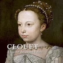 Clouet à la cour des petits Valois : [exposition, Chantilly, Musée Condé, 4 juin-2 octobre 2022]