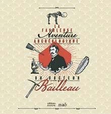 La fabuleuse aventure archéologique du docteur Bailleau : [exposition, Moulins, Musée départemental Anne de Beaujeu, 4 février-17 septembre 2023]