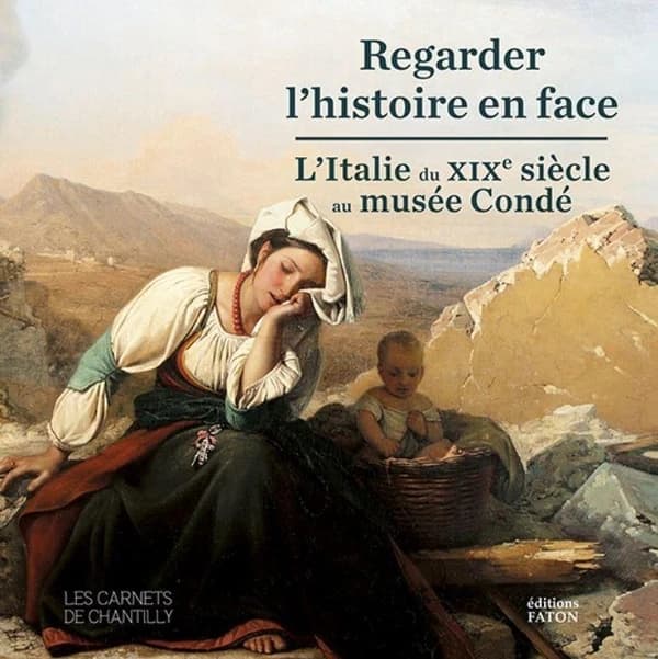 Regarder l'histoire en face : l'Italie du XIXe siècle au musée Condé : [exposition, Musée Condé, 3 juin-1er octobre 2023]