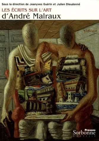 Les écrits sur l'art d'André Malraux : [actes de la journée d'études organisée à l'Université Sorbonne nouvelle-Paris 3 le 4 décembre 2004]