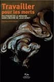 Travailler pour les morts : politiques de la mémoire dans l'oeuvre de Jean Genet