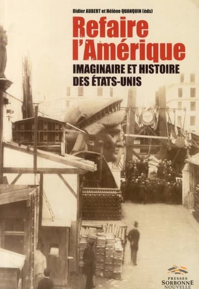 Refaire l'Amérique : imaginaire et histoire des États-Unis