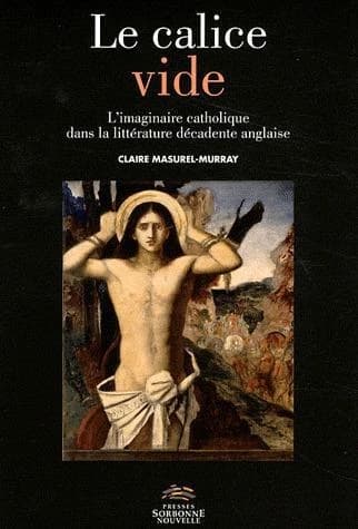 Le calice vide : l'imaginaire catholique dans la littérature décadente anglaise
