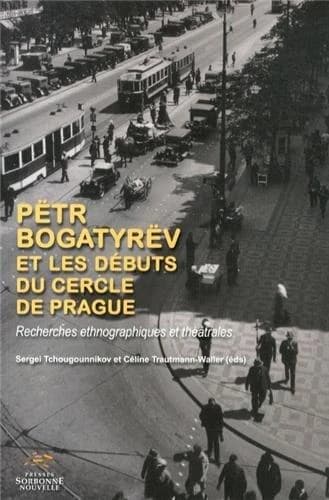 Pëtr Bogatyrëv et les débuts du Cercle de Prague : recherches ethnographiques et théâtrales
