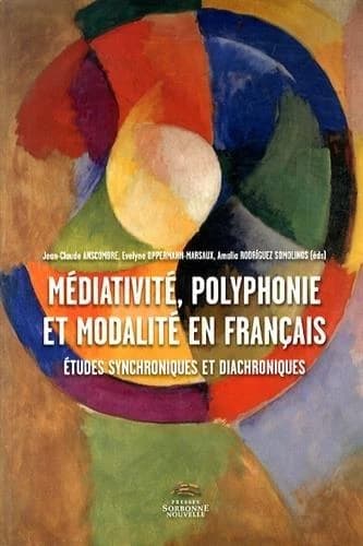 Médiativité, polyphonie et modalité en français : études synchroniques et diachroniques