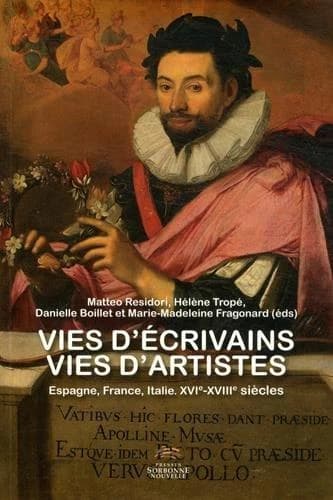 Vies d'écrivains, vies d'artistes : Espagne, France, Italie, XVIe-XVIIIe siècles