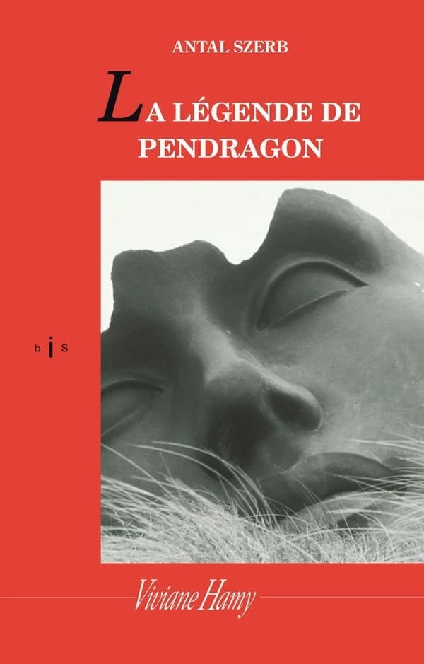 La légende des Pendragon (Éd. revue et corrigée) Antal Szerb ; traduit du hongrois par Natalia Zaremba-Huzsvai et Charles Zaremba
