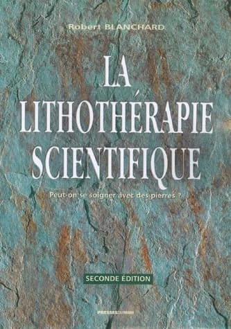 La lithothérapie scientifique : comment la lithothérapie peut devenir une science médicale (2e éd.) par Robert Blanchard