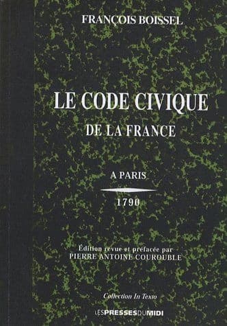 Le code civique de la France ou Le flambeau de la liberté (1790) ; Adresse à la Nation française... (1791) ; Discours préliminaire... (1792) ([Reproduction en fac-similé]) François Boissel
