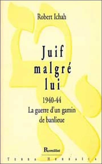 Juif malgré lui : 1940-1944, la guerre d'un gamin de banlieue : récit