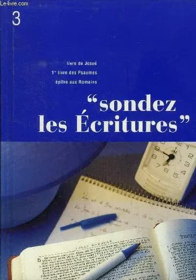 "Sondez les Écritures". Volume 3, Livre de Josué, 1er livre des Psaumes , Épître aux Romains