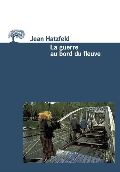 La guerre au bord du fleuve (Éd. remaniée par l'auteur) Jean Hatzfeld