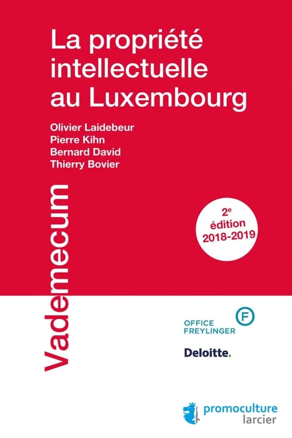 La propriété intellectuelle au Luxembourg (2e éd., 2018-2019) Olivier Laidebeur, Pierre Kihn, Bernard David... [et al.]