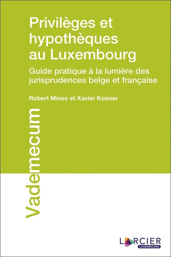 Privilèges et hypothèques au Luxembourg : guide pratique à la lumière des jurisprudences belge et française