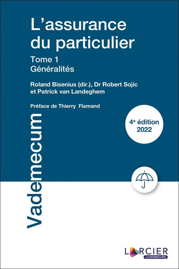 L'assurance du particulier. Tome 1, Généralités (4e éd.) Dr Robert Sojic et Patrick Van Landeghem ; Roland Bisenius, dir. ; préface de Thierry Flamand