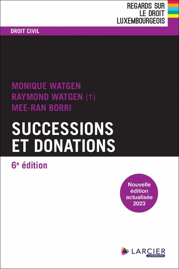 Successions et donations (6e éd., nouvelle éd. actualisée 2023) Monique Watgen, Raymond Watgen, Mee-Ran Borri