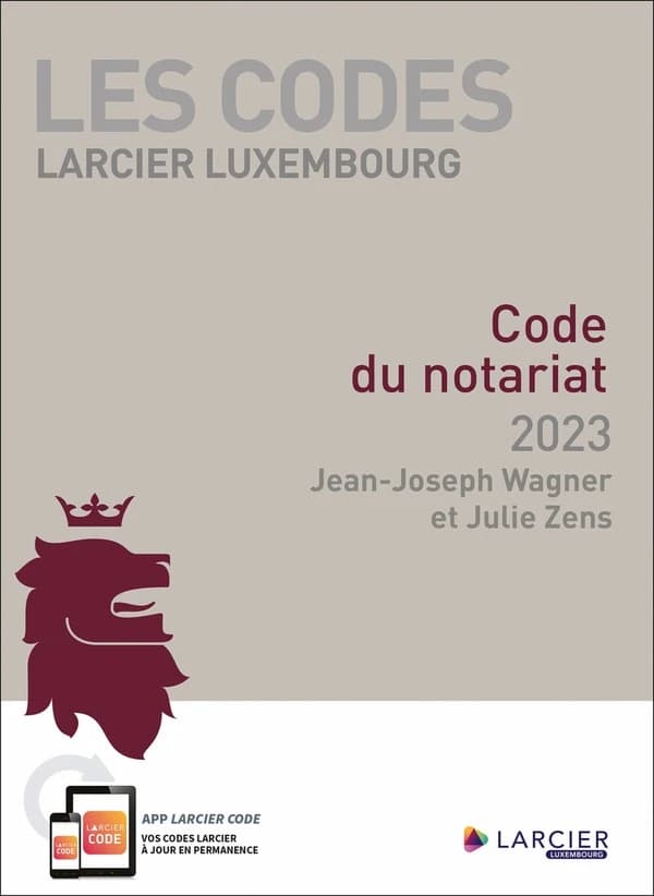 Code du notariat, 2023 (Éd. mise à jour d'après les textes publiés au "Mémorial" jusqu'au 1er mars 2023) [sous la coordination de] Jean-Joseph Wagner et Julie Zens