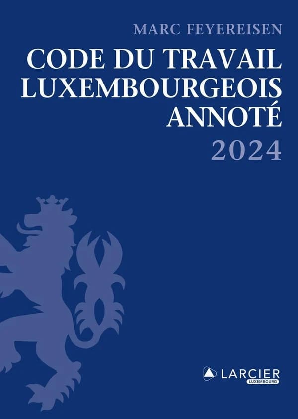 Code du travail luxembourgeois annoté ([Éd.] 2024) [édité par] Marc Feyereisen