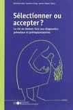 Sélectionner ou accepter ? : la vie en devenir face aux diagnostics prénataux et préimplantatoires
