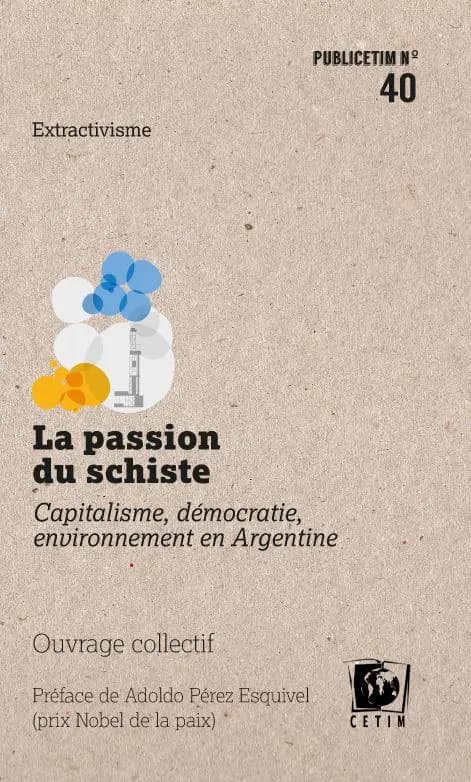 La passion du schiste - Capitalisme, démocratie, environnement en Argentine