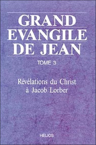 Grand Évangile de Jean : révélations du Christ à Jacob Lorber. Tome 3