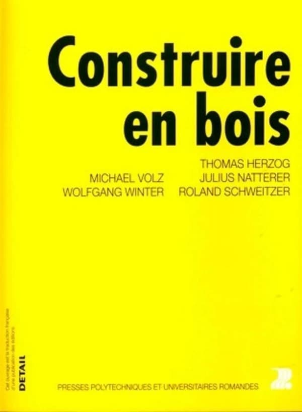 Construire en bois ([3e éd. entièrement revue]) Thomas Herzog, Julius Natterer, Roland Schweitzer... [et al.] ; [traduit par Danièle Renard,... et Didier Debord...]