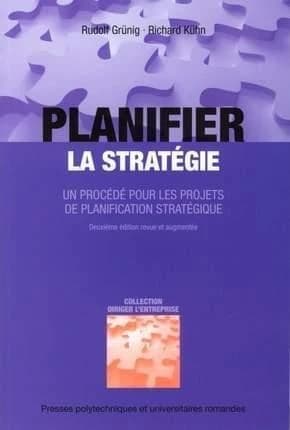 Planifier la stratégie : un procédé pour les projets de planification stratégique (2e éd. revue et augmentée) Rudolf Grünig, Richard Kühn ; traduit par Marilyne Pasquier et Maude Montani