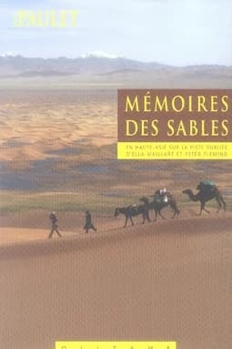 Mémoires des sables : en haute-Asie sur la piste oubliée d'Ella Maillart et Peter Fleming