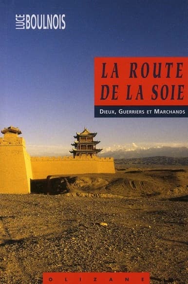 La route de la soie : dieux, guerriers et marchands ([Nouvelle éd. mise à jour et augmentée]) Luce Boulnois ; [préface de Matthias Huber]